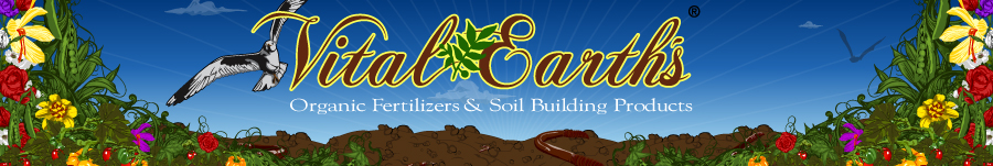 Vital Earth's Organic Fertilizers & Soil Building Products